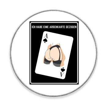 Ich habe eine Arschkarte gezogen. Pik - Runder Kühlschrankmagnet - Weiß - Vorne