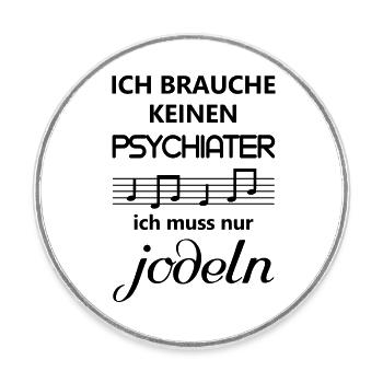 Jodeln Jodler ich brauche keinen Psychiater Spruch - Runder Kühlschrankmagnet - Weiß - Vorne