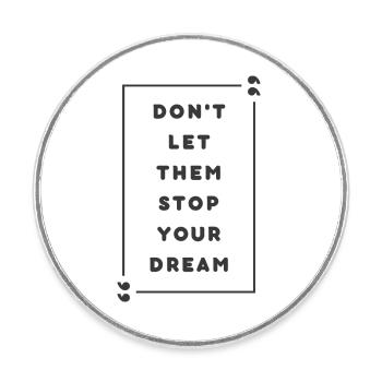 Don't Let Them Stop Your Dream - Magnet rond - blanc - Devant
