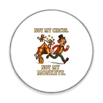 Pas mon cirque. Pas mes singes. - Magnet rond - blanc - Devant
