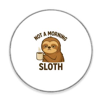 Not a Morning Sloth - Round  fridge magnet - white - Front
