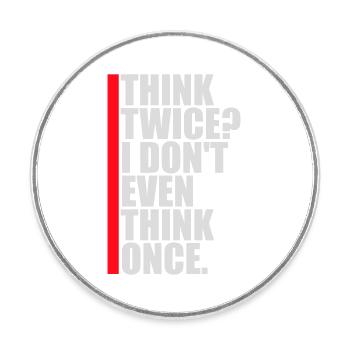 Think Twice? I Don't Even Think Once Lustig Spruch - Round  fridge magnet - white - Front