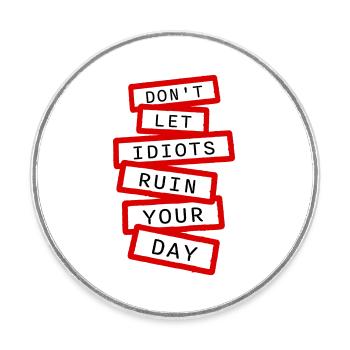 Don't Let Idiots Ruin Your Day Funny Sarcastic - Round  fridge magnet - white - Front