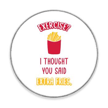 Exercise Extra Fries Quote - Round  fridge magnet - white - Front