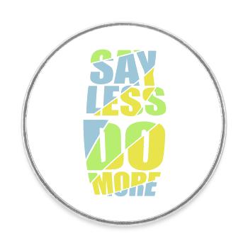 Dire moins faire plus - Magnet rond - blanc - Devant