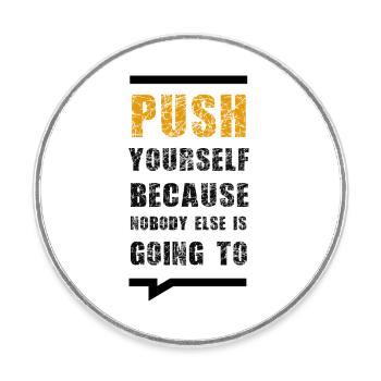 Push Yourself Because Nobody Else Is Going To - Round  fridge magnet - white - Front