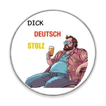 Dick, Deutsch, Stolz - lustige Trinksprüche - Runder Kühlschrankmagnet - Weiß - Vorne