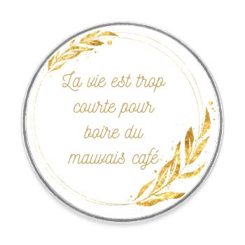 La vie est trop courte pour boire du mauvais café - Magnet rond - blanc - Devant