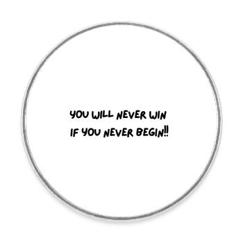 You will never win, if you never begin! - Runder Kühlschrankmagnet - Weiß - Vorne