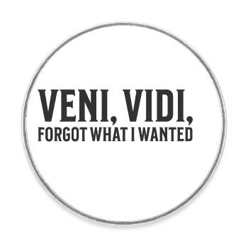 Veni, Vidi, Forgot What I Wanted - Runder Kühlschrankmagnet - Weiß - Vorne