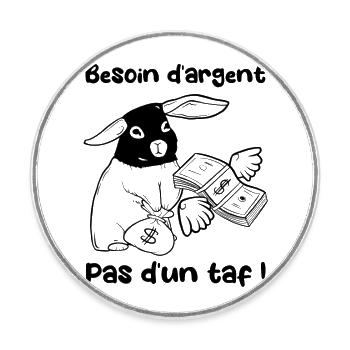 Besoin d'argent pas d'un taf ! Lapin braqueur - Magnet rond - blanc - Devant