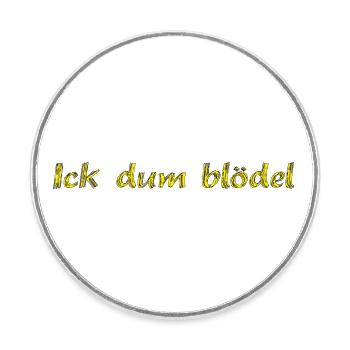 Ick dum blödel - Runder Kühlschrankmagnet - Weiß - Vorne
