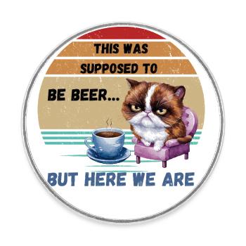 This was supposed to be beer but here we are - Round  fridge magnet - white - Front