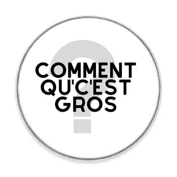 Comment qu'c'est gros ? - Magnet rond - blanc - Devant