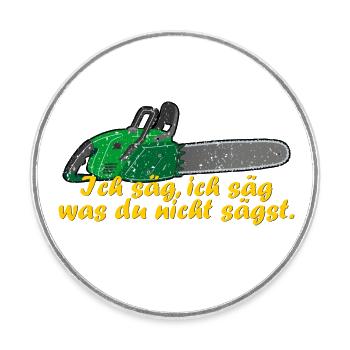 ich säg, ich säg, was du nicht sägst - Kettensäge - Runder Kühlschrankmagnet - Weiß - Vorne