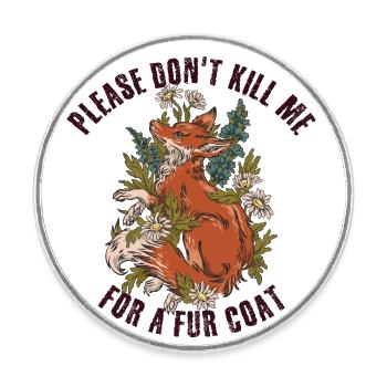 Please don’t kill me for a Fur coat - Round  fridge magnet - white - Front