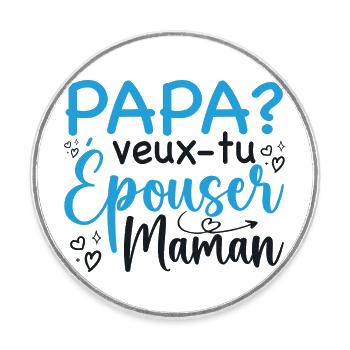 Papa veux tu épouser maman - demande mariage - Magnet rond - blanc - Devant
