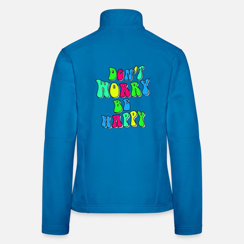 Mach dir keine Sorgen, sei glücklich in der Farbe # Frauen Softshelljacke