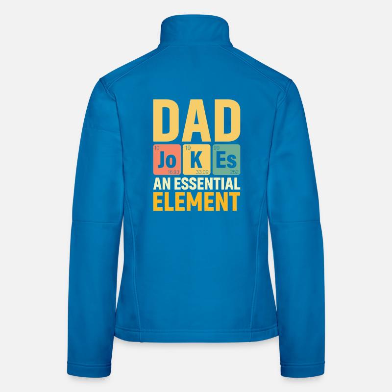 Daddy PERIODIC DAD JOKES AN ESSENTIAL ELEMENT Frauen Softshelljacke