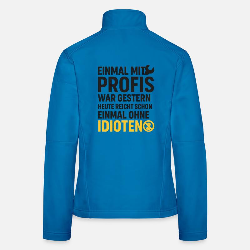 Einmal mit Profis – Ohne Idioten Design Frauen Softshelljacke