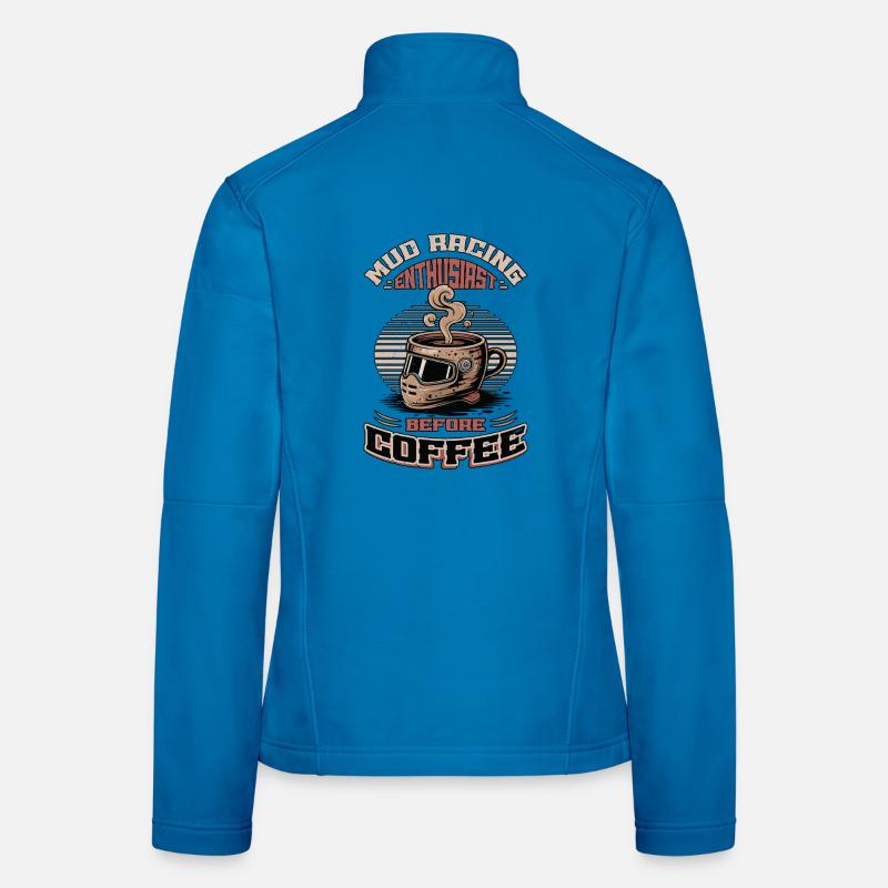 Mud Racing Enthusiast Before Mudding Coffee Lover Women's Softshell Jacket