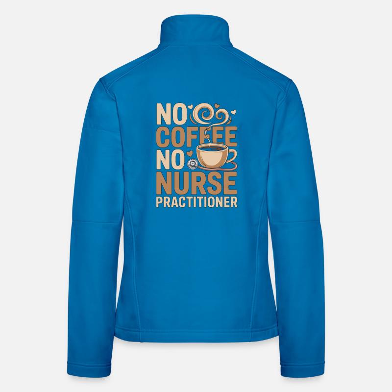 Nurse Practitioner No Coffee Nursing Coffee Lover Frauen Softshelljacke