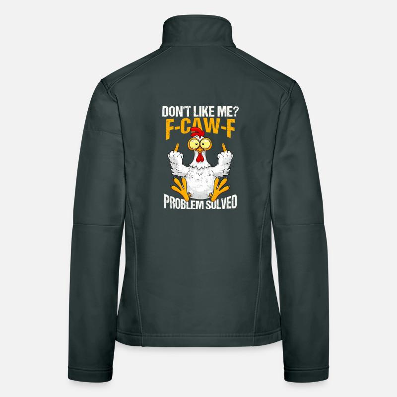 F-CAW-F Chicken Don't Like Me Problem Solved Women's Softshell Jacket