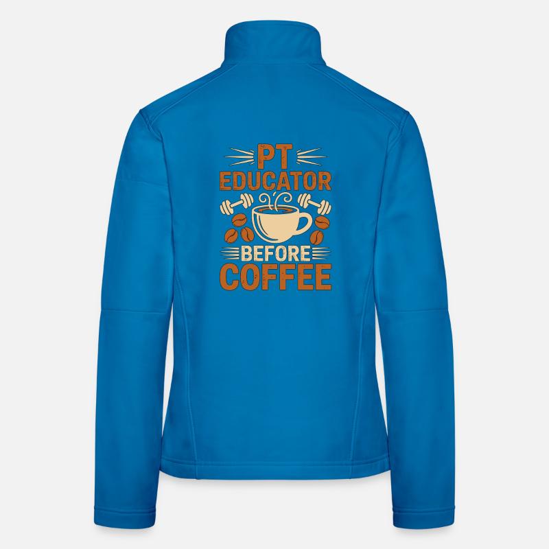 PT Educator Before Physiotherapy Coffee Lover Women's Softshell Jacket