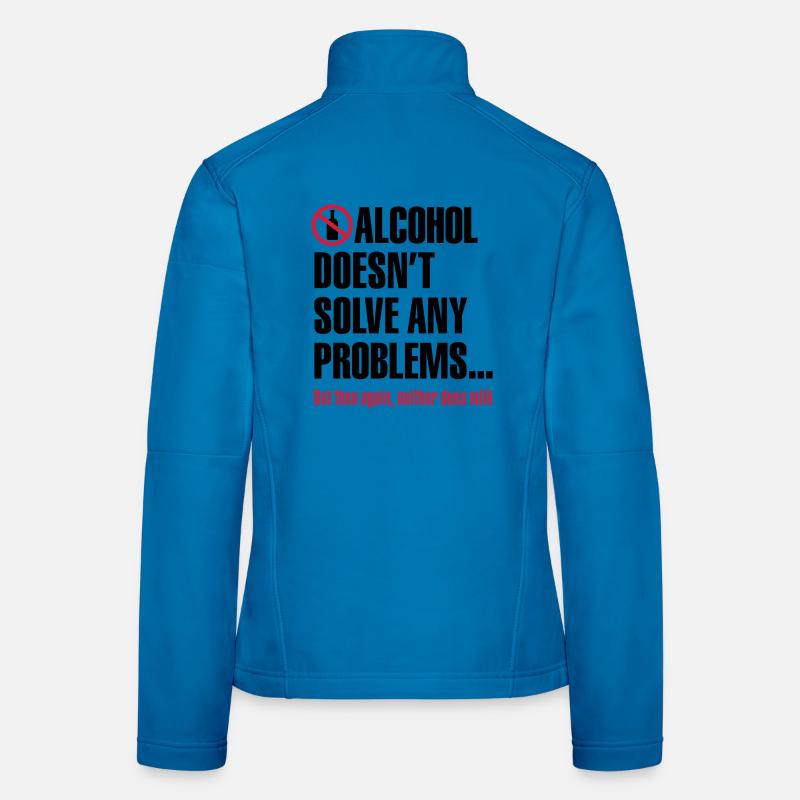 Alcohol does not solve any problems ... But then Women's Softshell Jacket