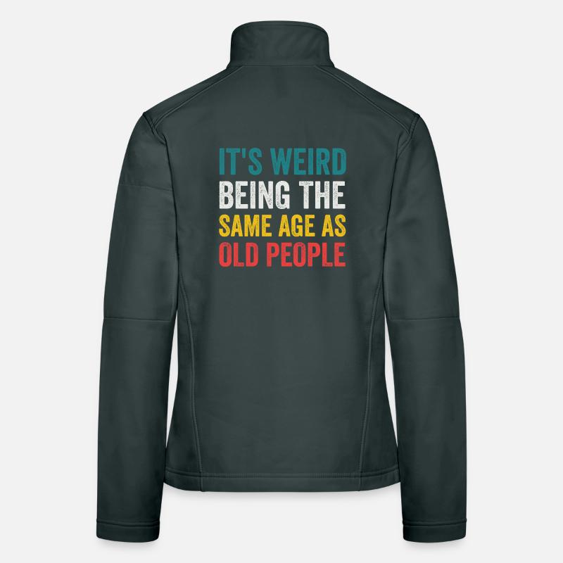 It's Weird Being The Same Age As Old People Retro Women's Softshell Jacket