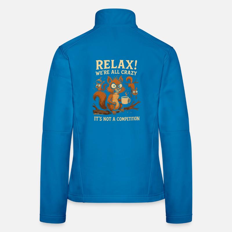 Relax! We're all crazy, it's not a Women's Softshell Jacket