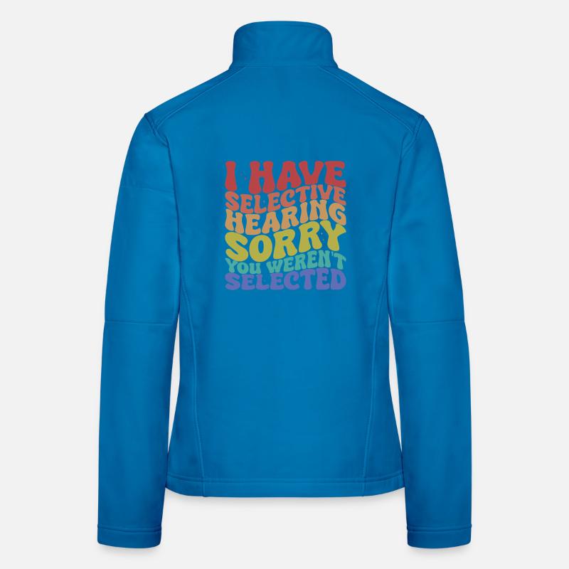 Selective Hearing Sarcastic Saying Women's Softshell Jacket