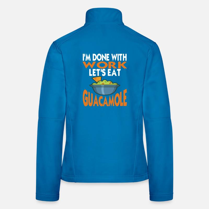 I'm Done With Work Let's Eat Guacamole Women's Softshell Jacket