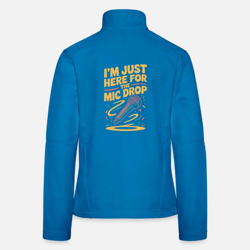 I'm just here for the mic drop Women's Softshell Jacket