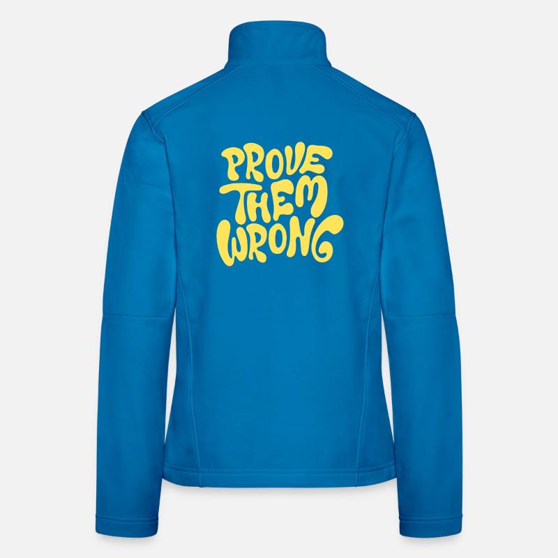 Prove Them Wrong Bold Motivational Quote Frauen Softshelljacke