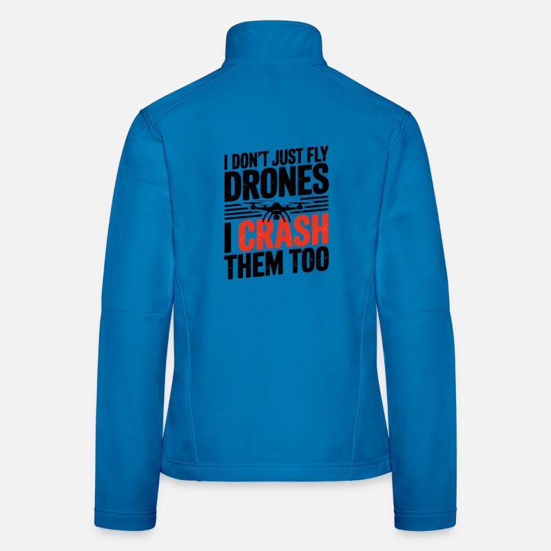 I Don't Just Fly Drones I Crash Them Too Funnier Women's Softshell Jacket