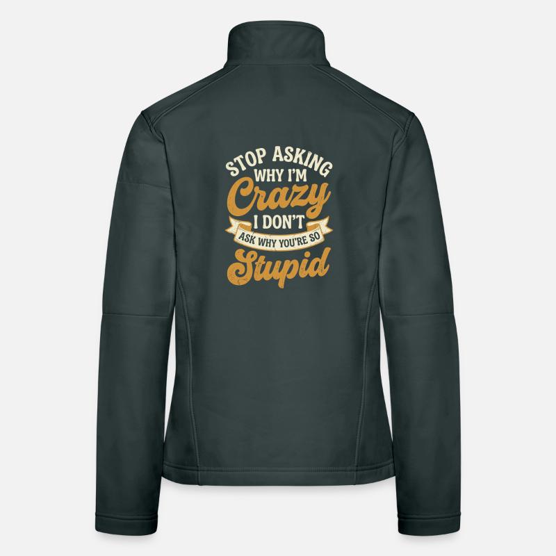 Why I'm crazy – don't ask Women's Softshell Jacket
