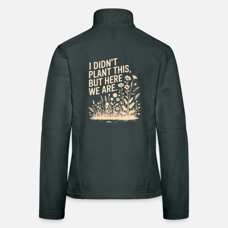 I Didn't Plant This We Are Tee Women's Softshell Jacket