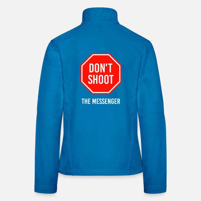 Dont Shoot The Messenger Women's Softshell Jacket
