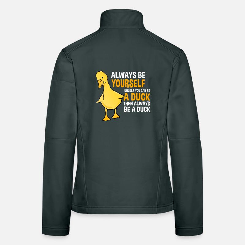 Sei immer du selbst... Außer Be A Duck Frauen Softshelljacke