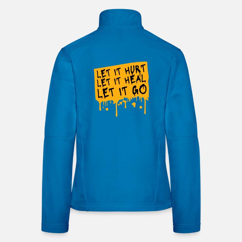 Let It Hurt Let It Heal Let It Go Inspirational Women's Softshell Jacket