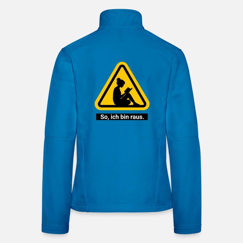 So, ich bin raus. Lesen Warnschild Frauen Softshelljacke