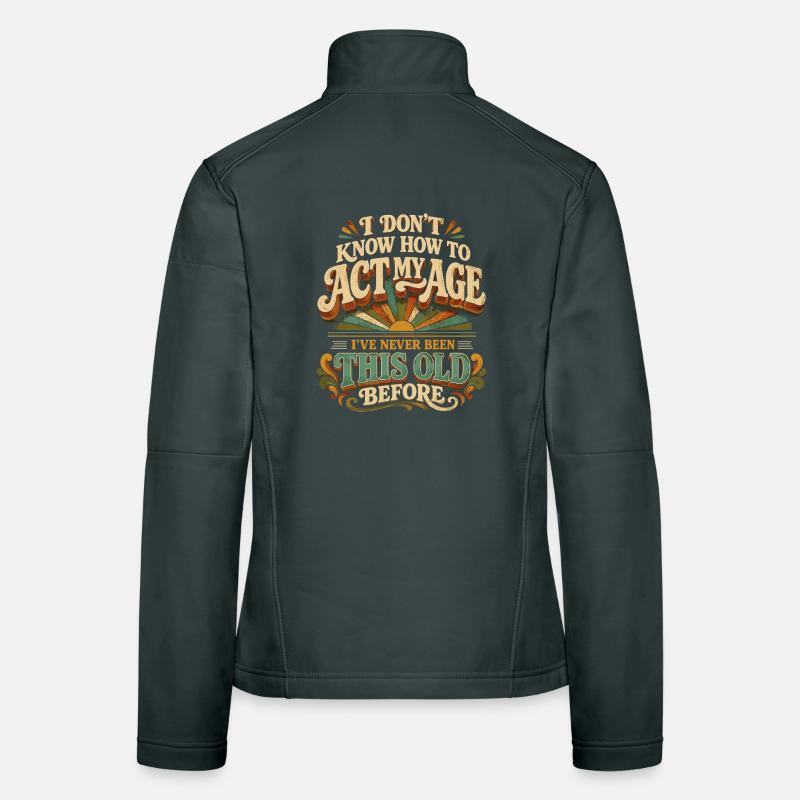 I don't know how to keep my age Women's Softshell Jacket