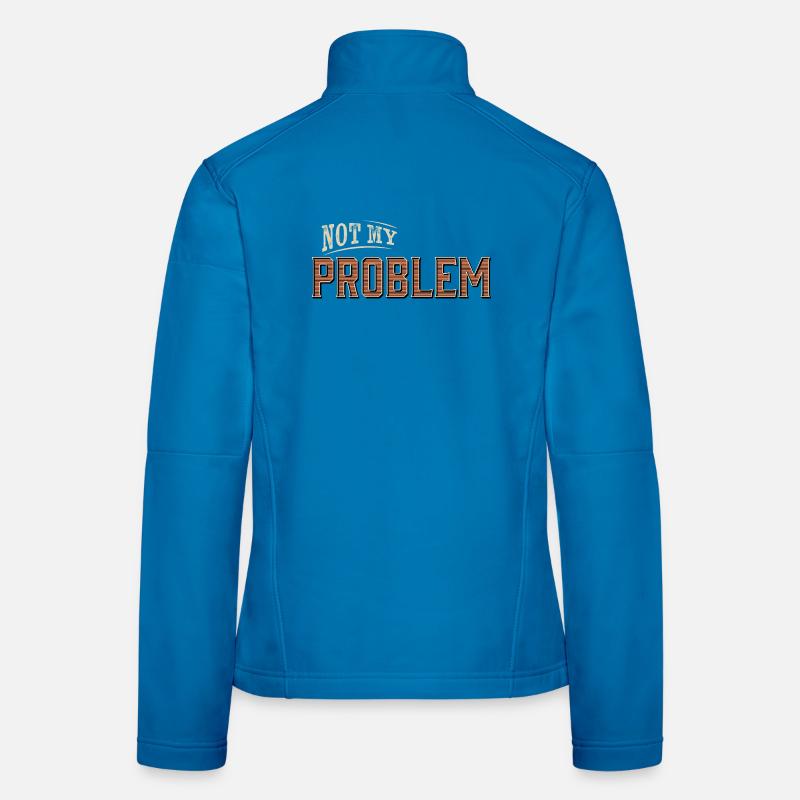 Humorous Not My Problem Design Women's Softshell Jacket