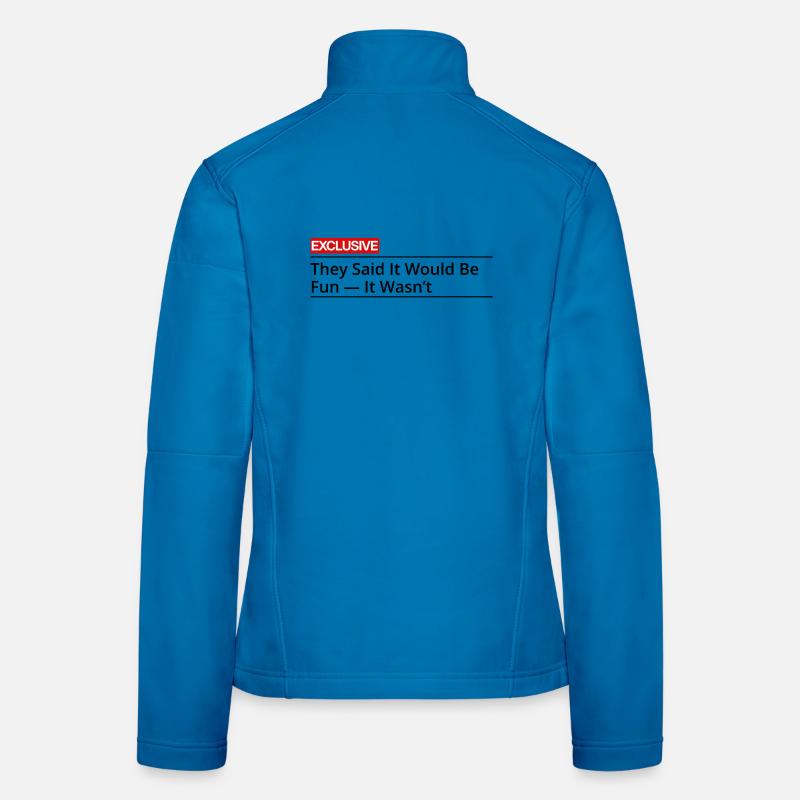They Said It Would Be Fun It Wasn't Women's Softshell Jacket