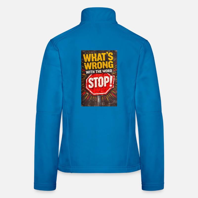 What's Wrong With The Word STOP Women's Softshell Jacket