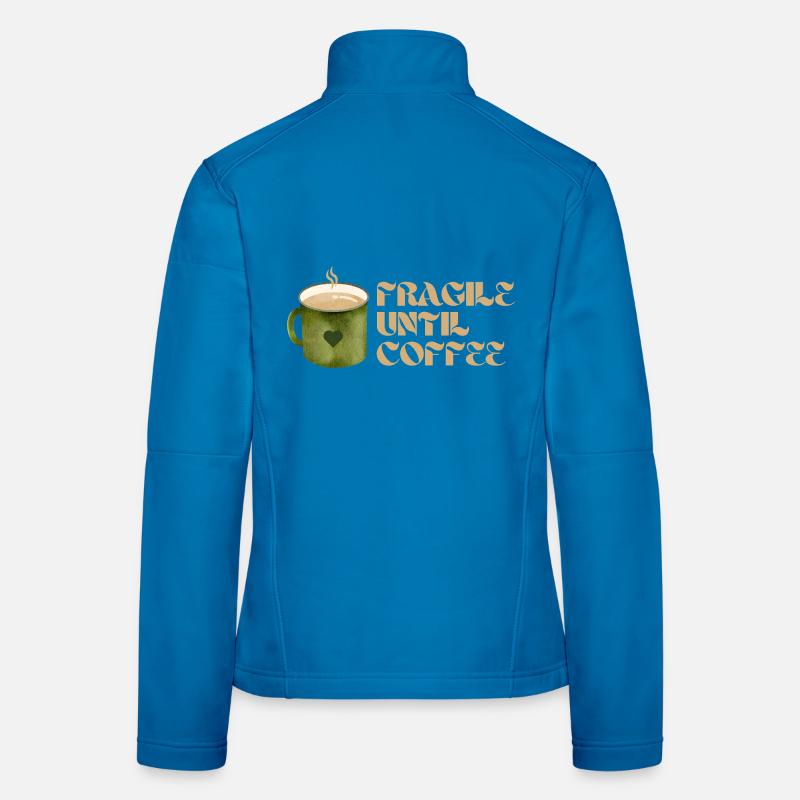 Fragile Until Coffee – Fun Coffee Design Women's Softshell Jacket