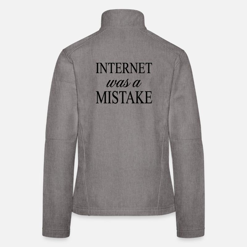 Internet was a Mistake - Sarcastic Statement - Women's Softshell Jacket - heather grey