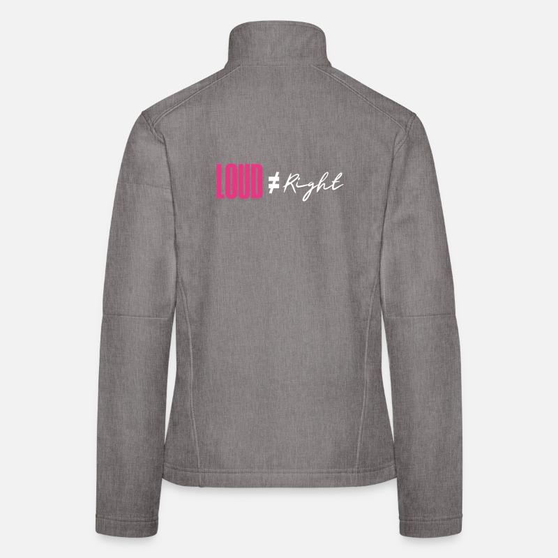 Loud does not equal right Women's Softshell Jacket