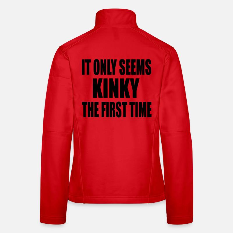 It only feels first time kinky, feels kinky # Women's Softshell Jacket